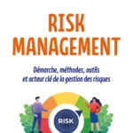 Risk Management : un ouvrage de référence pour structurer la gestion des risques au cœur des organisations Risk Management